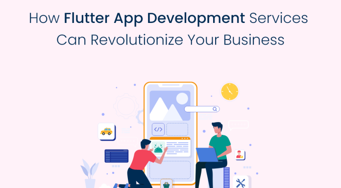 How Flutter App Development Services Can Revolutionize Your Business